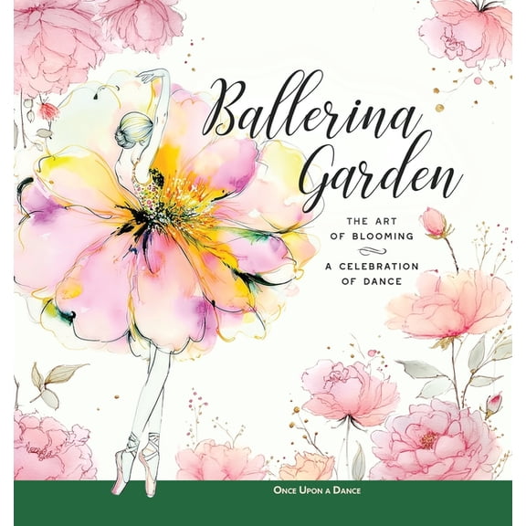 Ballerina Moments: Insights, Ideas, and Ballerina Garden: The Art of Blooming: A Celebration of Dance, (Hardcover)