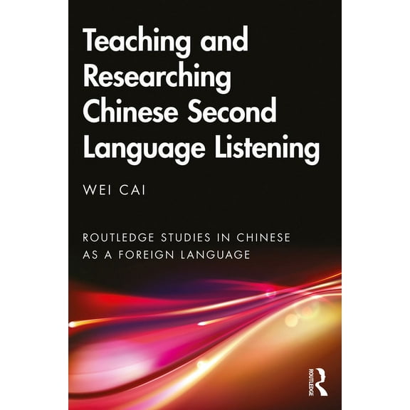 Routledge Studies in Chinese as a Foreig Teaching and Researching Chinese Second Language Listening, (Hardcover)