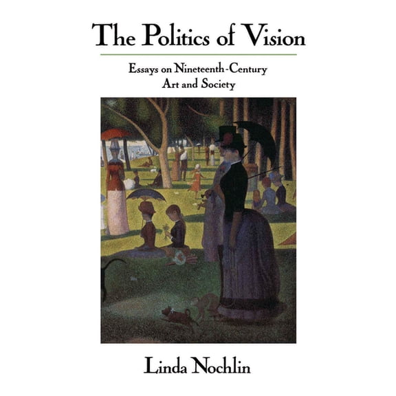 Icon Editions The Politics Of Vision: Essays On Nineteenth-century Art And Society, (Hardcover)