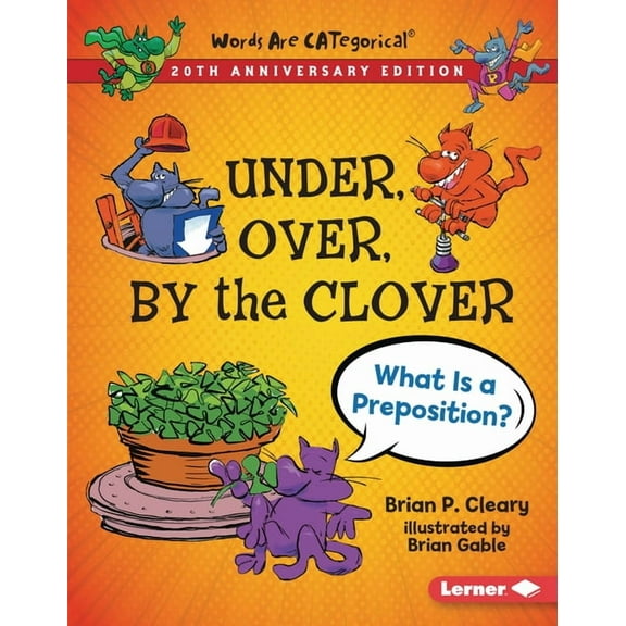 Words Are Categorical (R) (20th Annivers Under, Over, by the Clover, 20th Anniversary Edition: What Is a Preposition?, (Hardcover)
