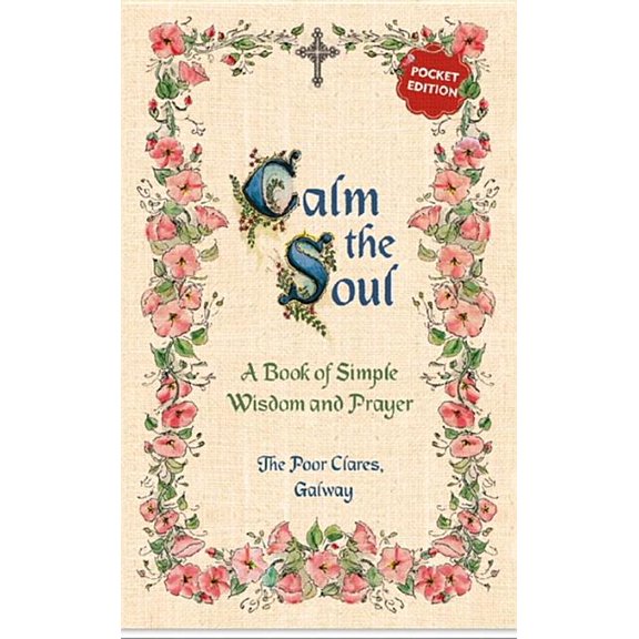 Calm the Soul: A Book of Simple Wisdom and Prayer, (Paperback)