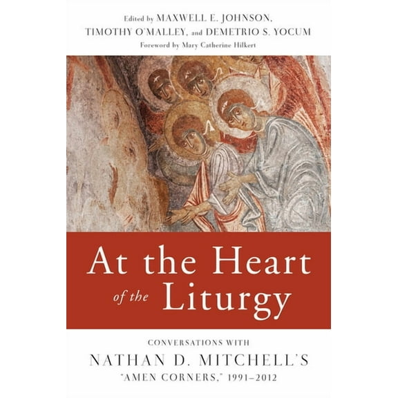 At the Heart of the Liturgy : Conversations with Nathan D. Mitchell's "Amen Corners," 1991-2012 (Paperback)