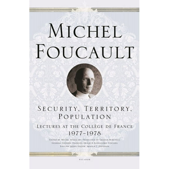 Michel Foucault Lectures at the Collège Security, Territory, Population: Lectures at the Collège de France 1977--1978, Book 6, (Paperback)