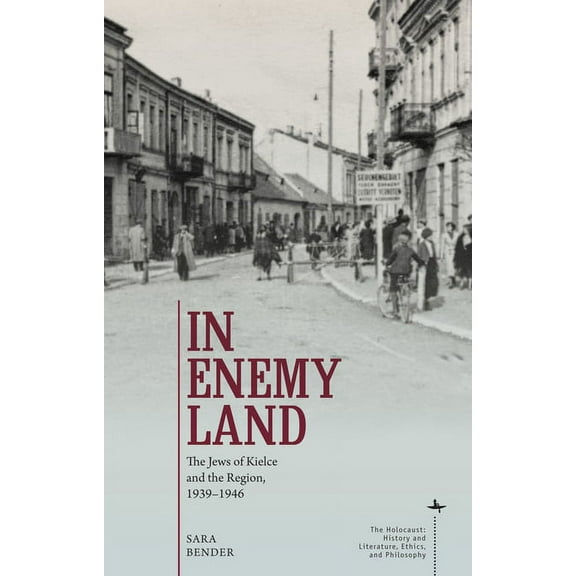 Holocaust: History and Literature, Ethic In Enemy Land: The Jews of Kielce and the Region, 1939-1946, (Paperback)