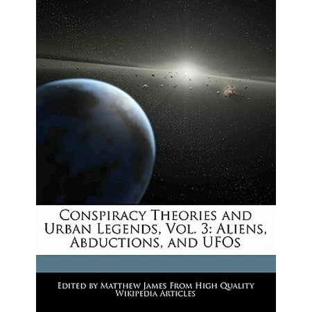 Conspiracy Theories and Urban Legends, Vol. 3 : Aliens, Abductions, and