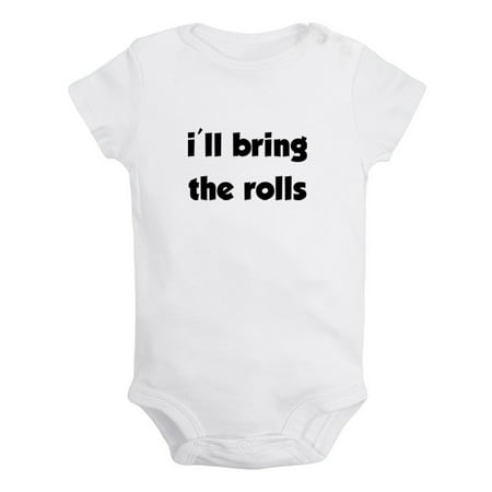 

I ll Bring the Rolls Funny Rompers For Babies Newborn Baby Unisex Bodysuits Infant Jumpsuits Toddler 0-12 Months Kids One-Piece Oufits (White 18-24 Months)