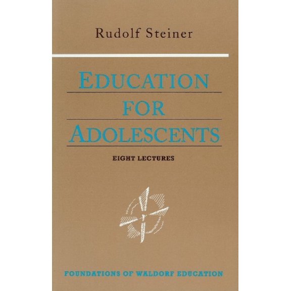 Foundations of Waldorf Education Education for Adolescents: (Cw 302) Volume 10, Book 10, (Paperback)