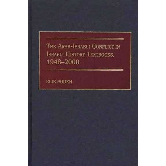 The Arab-Israeli Conflict in Israeli History Textbooks, 1948-2000, (Hardcover)