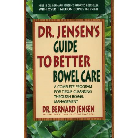Dr. Jensen's Guide to Better Bowel Care : A Complete Program for Tissue Cleansing through Bowel