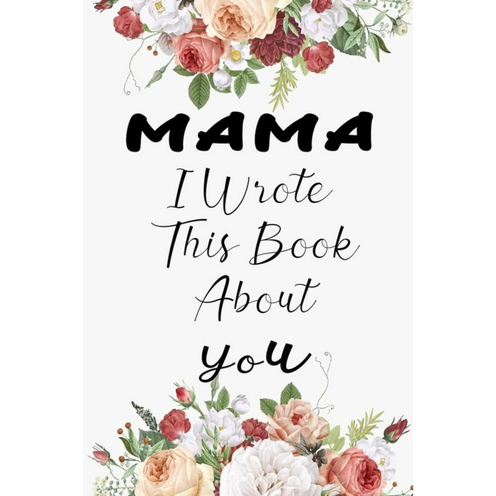 Mama I Wrote This Book About You Fill In The Blank Book For What You