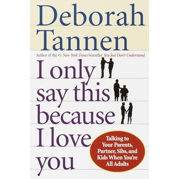 Pre-Owned I Only Say This Because I Love You: Talking to Your Parents, Partner, Sibs, and Kids When (Paperback 9780345407528) by Deborah Tannen