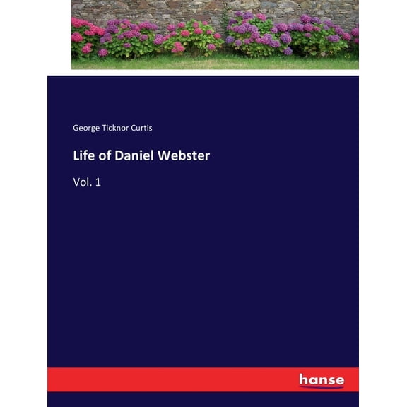 Life of Daniel Webster: Vol. 1, (Paperback)