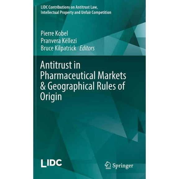 LIDC Contributions on Antitrust Law, Int Antitrust in Pharmaceutical Markets & Geographical Rules of Origin, (Hardcover)