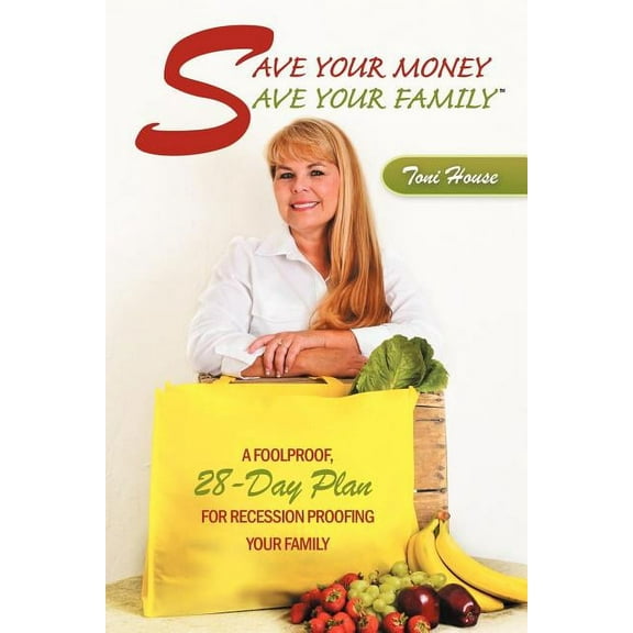 Save Your Money, Save Your Family : A Foolproof, 28-day Plan for Recession Proofing Your Family