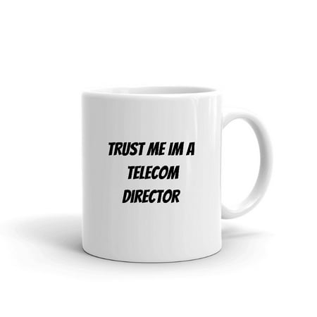 

Trust Me Im A Telecom Director Ceramic Dishwasher And Microwave Safe Mug By Undefined Gifts
