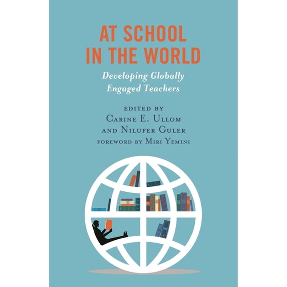Global Teacher Education At School in the World: Developing Globally Engaged Teachers, (Paperback)