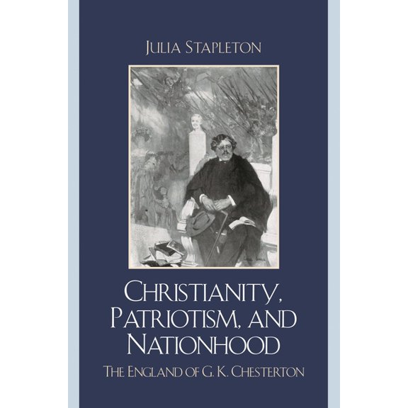 Christianity, Patriotism, and Nationhood: The England of G.K. Chesterton, (Paperback)