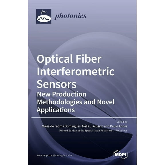 Optical Fiber Interferometric Sensors: New Production Methodologies and Novel Applications, (Hardcover)