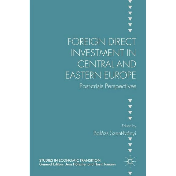 Studies in Economic Transition Foreign Direct Investment in Central and Eastern Europe: Post-Crisis Perspectives, (Hardcover)