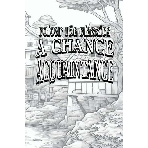 EXCLUSIVE COLORING BOOK Edition of William Dean Howells' A Chance Acquaintance, (Paperback)
