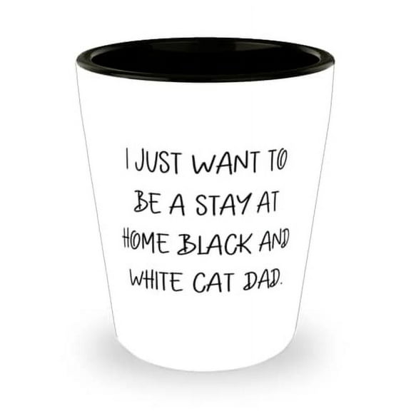 Funny Black and White Cat Shot Glass, I Just Want to Be a Stay at Home Black and White Cat, Perfect Gifts for Cat Lovers, Christmas Gifts