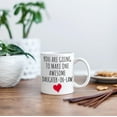 thumbnail image 5 of Hilarious Gag Coffee Mug, You Are Going To Make One Awesome Daughter In Law, New Daughter-in-law Gifts, Great Wedding or Marriage Celebration Coffee Cup for Soon To Be Becoming a Family Member, 5 of 5