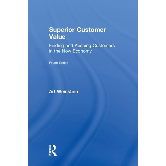 Superior Customer Value: Finding and Keeping Customers in the Now Economy, (Hardcover)