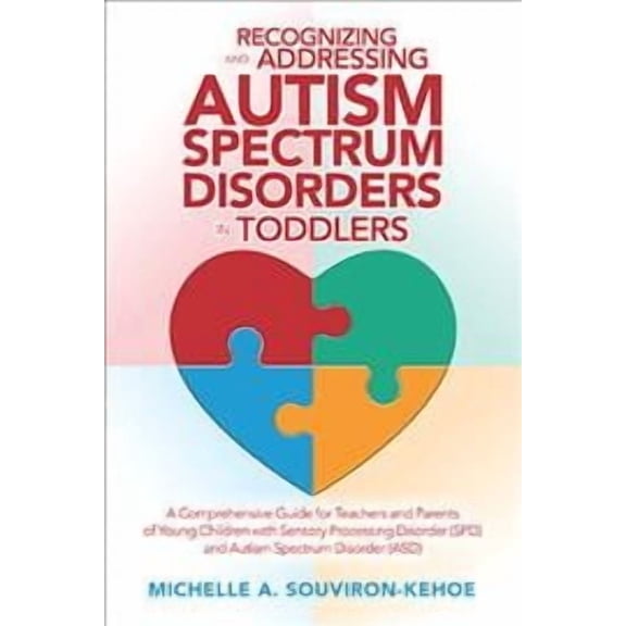 Recognizing and Addressing Autism Spectrum Disorders in Toddlers: A Comprehensive Guide for Teachers (Paperback) by Michelle a Souviron-Kehoe
