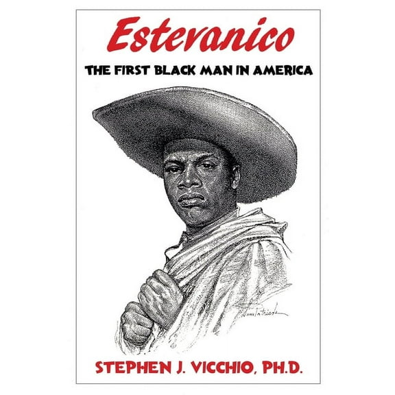 Estevanico: The First Black Man in America (Paperback) by Stephen J Vicchio