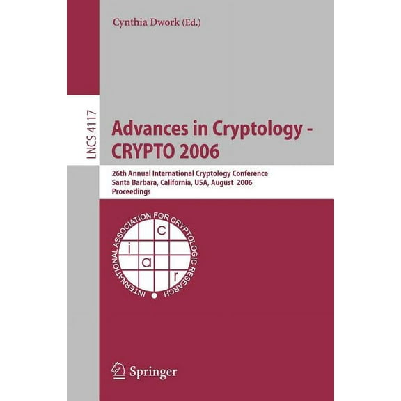 Lecture Notes in Computer Science Advances in Cryptology - Crypto 2006: 26th Annual International Cryptology Conference, Santa Barbara, California, Usa, A, Book 4117, (Paperback)