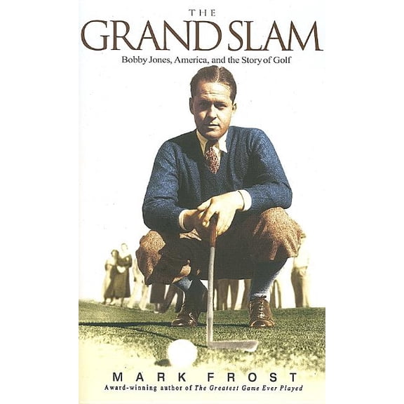 The Grand Slam: Bobby Jones, America, and the Story of Golf, (Paperback)
