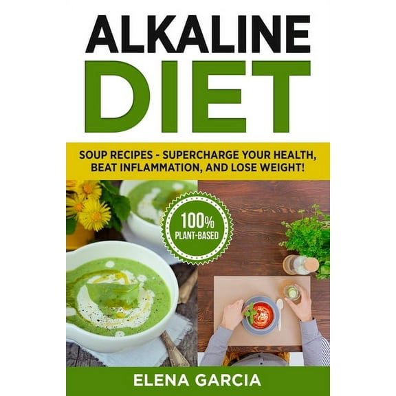 Alkaline Diet, Alkaline Recipes Alkaline Diet: Soup Recipes- Supercharge Your Health, Beat Inflammation, and Lose Weight!, Book 3, (Paperback)