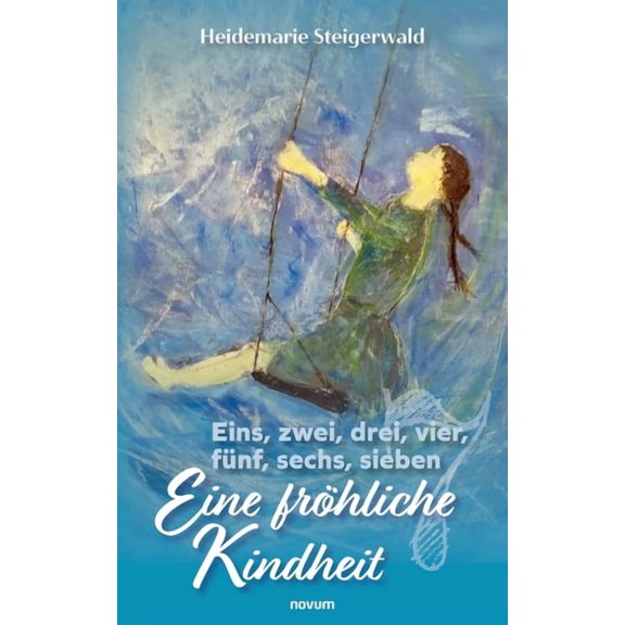 Eins, zwei, drei, vier, fnf, sechs, sieben - Eine frhliche Kindheit German Edition Paperback 3991079488 9783991079484 Heidemarie Steigerwald