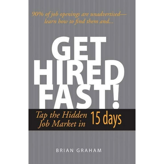 Get Hired Fast!: Tap the Hidden Job Market in 15 Days, (Paperback)