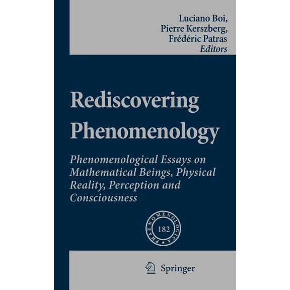 Phaenomenologica Rediscovering Phenomenology: Phenomenological Essays on Mathematical Beings, Physical Reality, Perception and Consciousn, Book 182, (Hardcover)