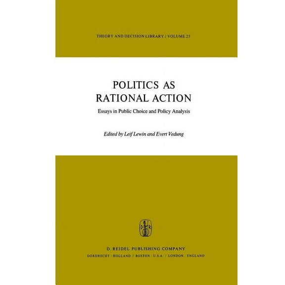 Theory and Decision Library Politics as Rational Action: Essays in Public Choice and Policy Analysis, Book 23, (Paperback)