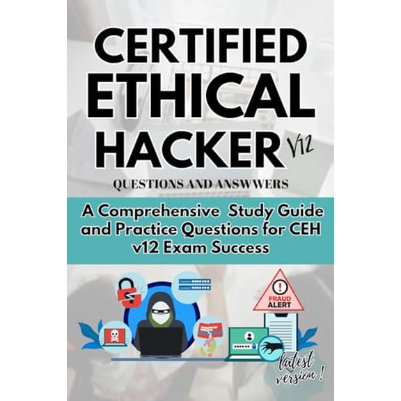 Pre-Owned CERTIFIED ETHICAL HACKER v12 QUESTION AND ANSWERS: A Comprehensive Study Guide and Practice Questions for CEH v12 Exam Success, 9798870839097, , Paperback,