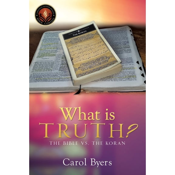 What Is Truth?: The Bible vs. the Koran, (Paperback)
