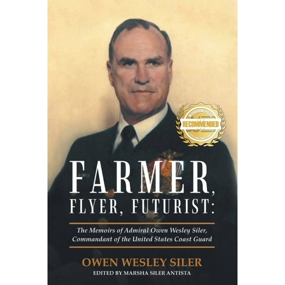 Farmer, Flyer, Futurist: The Memoirs of Admiral Owen Wesley Siler, Commandant of the United States Coast Guard, (Paperback)