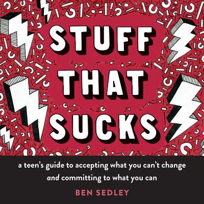 Stuff That Sucks : A Teen's Guide to Accepting What You Can't Change and Committing to What You (What's The Best Way To Suck A Dick)
