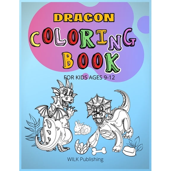 Dragon Coloring Book For Kids Ages 9-12: Great Collection Of Beautiful And Unique Dragon Designs, (Paperback)