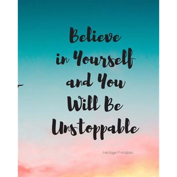 Believe in Yourself and You Will Be Unstoppable