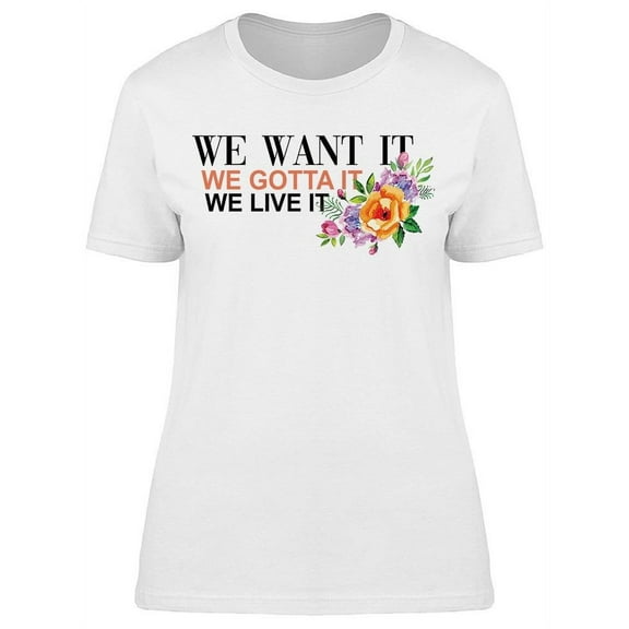 We Want It  Women's T-shirt