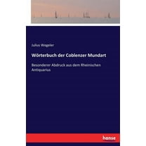 WÃ¶rterbuch der Coblenzer Mundart: Besonderer Abdruck aus dem Rheinischen Antiquarius, (Paperback)