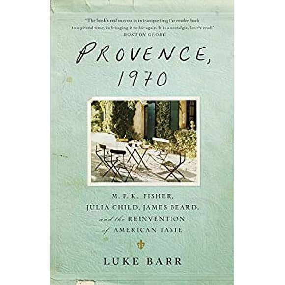 Provence 1970 : M. F. K. Fisher, Julia Child, James Beard, and the Reinvention of American Taste 9780307718358 Used / Pre-owned