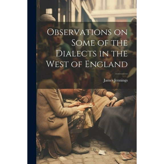 Observations on Some of the Dialects in the West of England (Paperback)