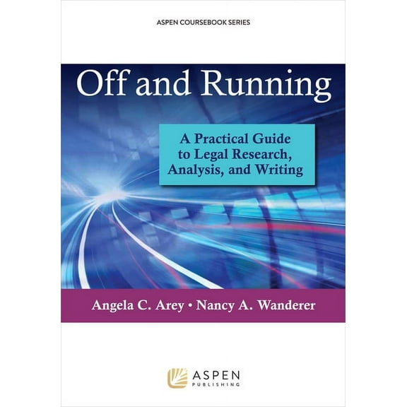 Aspen Coursebook Off and Running: A Practical Guide to Legal Research, Analysis, and Writing, (Paperback)