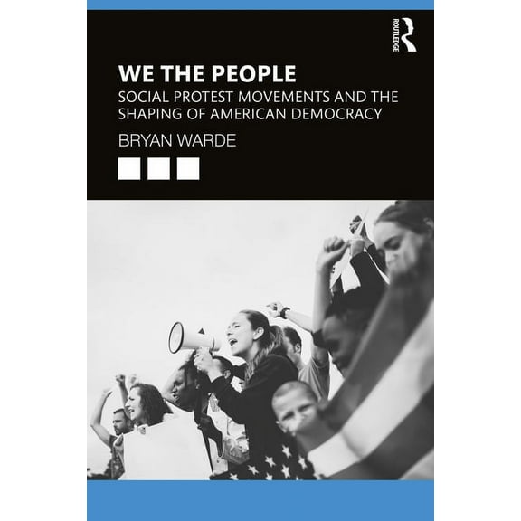 We the People: Social Protests Movements and the Shaping of American Democracy, (Paperback)