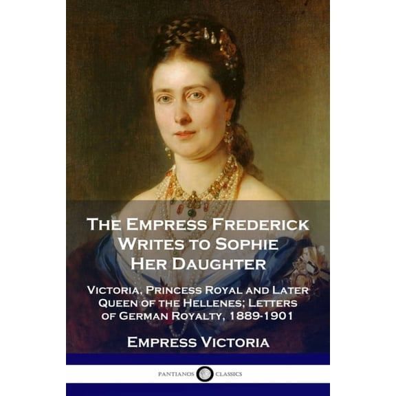 The Empress Frederick Writes to Sophie Her Daughter (Paperback)