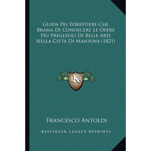 Guida Pel Forestiere Che Brama Di Conoscere Le Opere Piu Pregevoli Di Belle Arti Nella Citta Di Mantova 1821